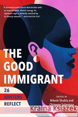The Good Immigrant: 26 Writers Reflect on America Nikesh Shukla Chimene Suleyman 9780316524230 Back Bay Books