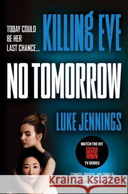 Killing Eve: No Tomorrow Luke Jennings 9780316524346 Mulholland Books