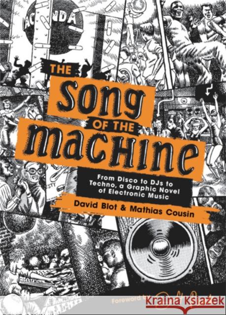 The Song of the Machine: From Disco to Djs to Techno, a Graphic Novel of Electronic Music David Blot Mathias Cousin Daft Punk 9780316526173 Black Dog & Leventhal Publishers