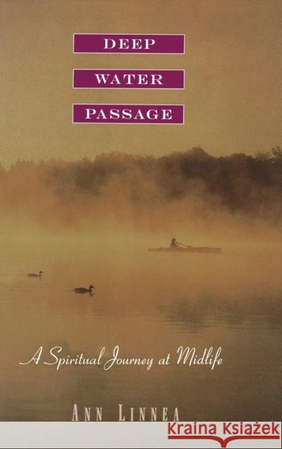 Deep Water Passage: A Spiritual Journey at Midlife Ann Linnea 9780316526838 Little Brown and Company