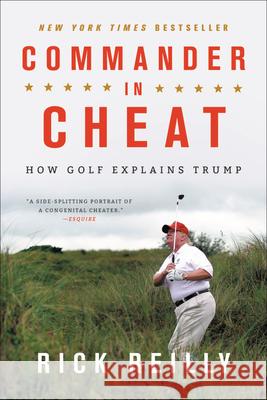 Commander in Cheat: How Golf Explains Trump Rick Reilly 9780316528030 Hachette Books