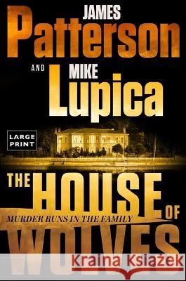 The House of Wolves: Bolder Than Yellowstone or Succession, Patterson and Lupica\'s Power-Family Thriller Is Not to Be Missed James Patterson Mike Lupica 9780316530934 Little Brown and Company