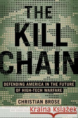 The Kill Chain: Defending America in the Future of High-Tech Warfare Brose, Christian 9780316533539 Hachette Books