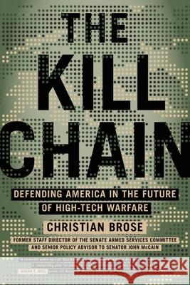 The Kill Chain: Defending America in the Future of High-Tech Warfare Christian Brose 9780316533676 Hachette Books