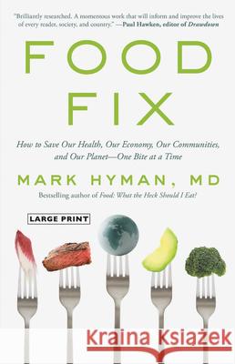 Food Fix: How to Save Our Health, Our Economy, Our Communities, and Our Planet--One Bite at a Time Hyman, Mark 9780316538213