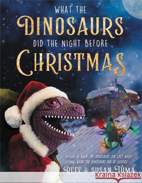 What the Dinosaurs Did the Night Before Christmas Refe Tuma Susan Tuma 9780316539654