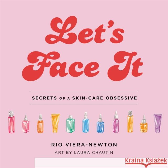 Let's Face It: Secrets of a Skincare Obsessive Viera-Newton, Rio 9780316540131 Voracious