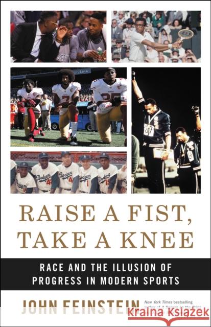Raise a Fist, Take a Knee : Race and the Illusion of Progress in Modern Sports John Feinstein 9780316540933 Little Brown and Company