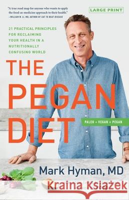 The Pegan Diet: 21 Practical Principles for Reclaiming Your Health in a Nutritionally Confusing World Hyman, Mark 9780316541787