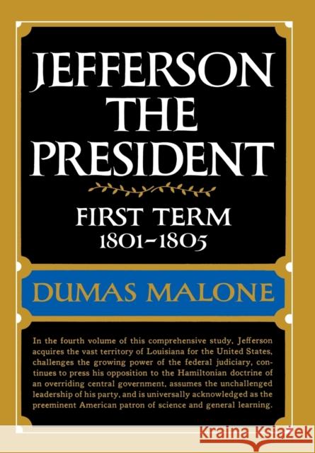 Jefferson the President: First Term, 1801-1805, Volume IV Malone, Dumas 9780316544672 Little Brown and Company