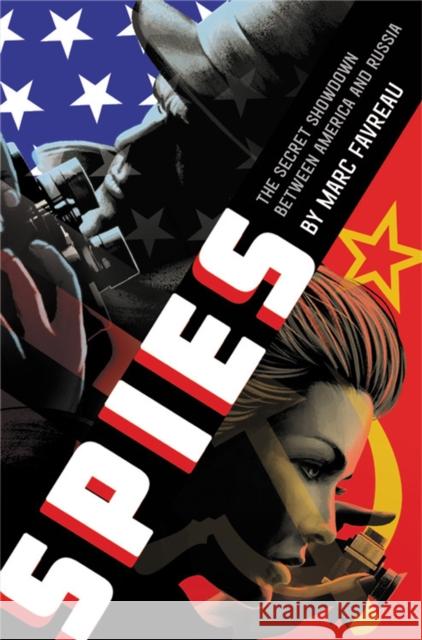 Spies: The Secret Showdown Between America and Russia Marc Favreau 9780316545907 Little, Brown Books for Young Readers