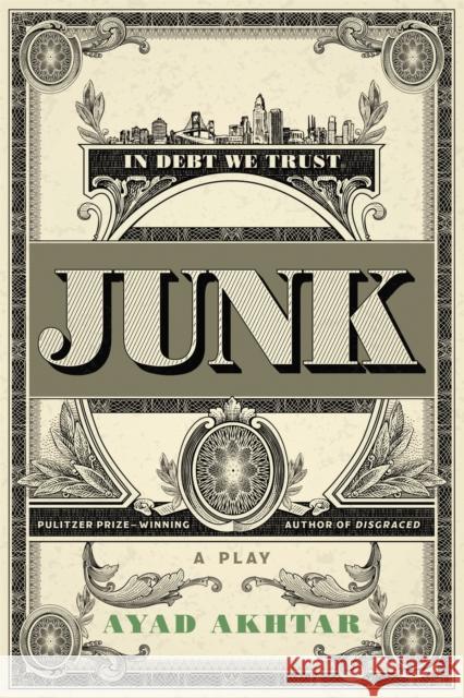 Junk: A Play Ayad Akhtar 9780316550727 Back Bay Books