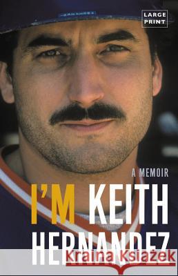 I'm Keith Hernandez: A Memoir Keith Hernandez 9780316552431 Little Brown and Company