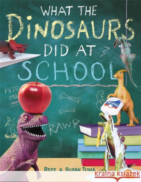 What the Dinosaurs Did at School Refe Tuma Susan Tuma 9780316552899 Little, Brown Books for Young Readers