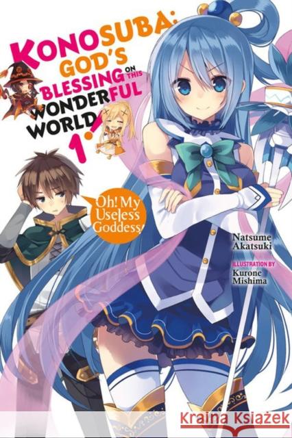 Konosuba: God's Blessing on This Wonderful World!, Vol. 1 (Novel): Oh! My Useless Goddess! Natsume Akatsuki 9780316553377 Yen on
