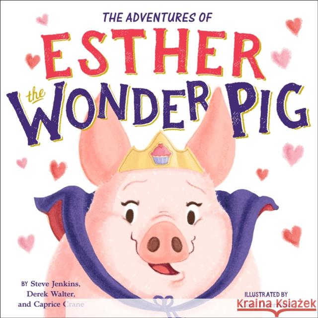 The True Adventures of Esther the Wonder Pig Steve Jenkins Derek Walter Caprice Crane 9780316554763