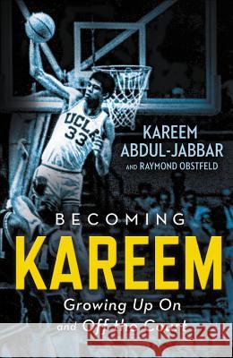 Becoming Kareem: Growing Up on and Off the Court Kareem Abdul-Jabbar Raymond Obstfeld 9780316555388 Little, Brown Books for Young Readers