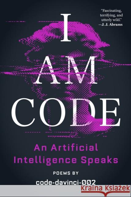 I Am Code : An Artificial Intelligence Speaks: Poems Code-Davinci-002                         Brent Katz Josh Morgenthau 9780316560061