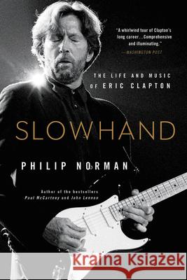 Slowhand: The Life and Music of Eric Clapton Philip Norman 9780316560467 Back Bay Books