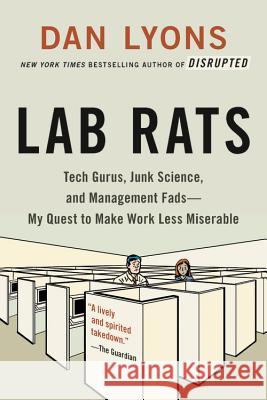 Lab Rats: Tech Gurus, Junk Science, and Management Fads--My Quest to Make Work Less Miserable Lyons, Dan 9780316561877 Hachette Books