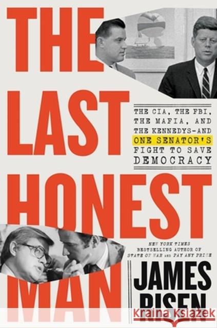 The Last Honest Man: The CIA, the FBI, the Mafia, and the Kennedys—and One Senator's Fight to Save Democracy Thomas Risen 9780316565134 Little, Brown & Company