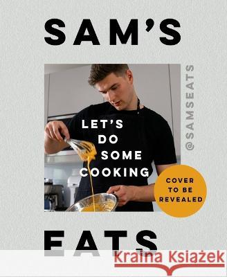 Sam\'s Eats: Let\'s Do Some Cooking Sam Way 9780316566872 Voracious