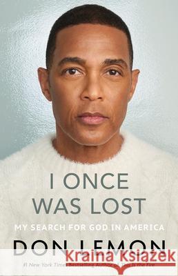 I Once Was Lost: My Search for God in America Don Lemon 9780316567695