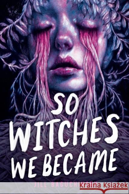 So Witches We Became Jill Baguchinsky 9780316568807 Little, Brown & Company