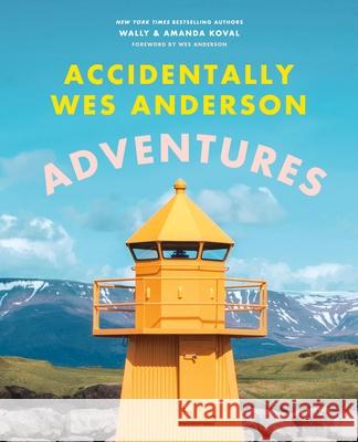 Accidentally Wes Anderson: Adventures Wally Koval Amanda Koval 9780316569422 Voracious