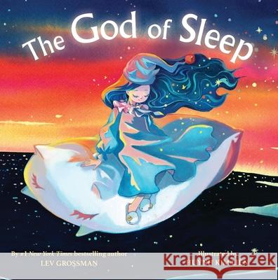 The God of Sleep Lev Grossman Huynh Kim Li?n 9780316570961 Little, Brown Books for Young Readers