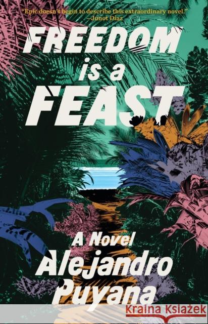 Freedom Is a Feast Alejandro Puyana 9780316571791 Little Brown and Company