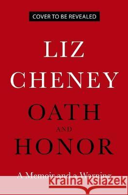 Oath and Honor: A Memoir and a Warning Liz Cheney 9780316572064 Little Brown and Company