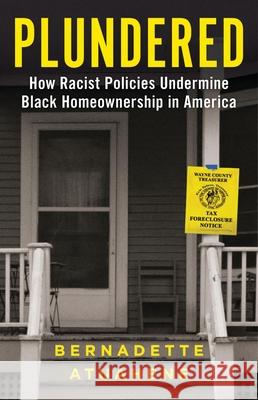 Plundered: How Racist Policies Undermine Black Homeownership Bernadette Atuahene 9780316572217 Little Brown and Company