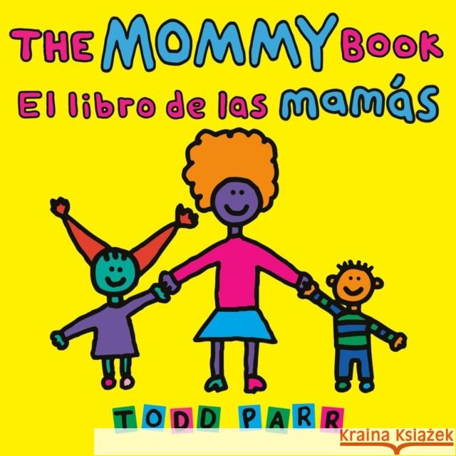 The Mommy Book / El libro de las mamas Todd Parr 9780316572477 Little, Brown Books for Young Readers
