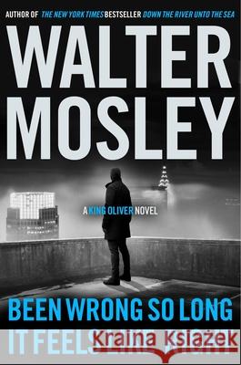 Been Wrong So Long It Feels Like Right: A King Oliver Novel Walter Mosley 9780316573276