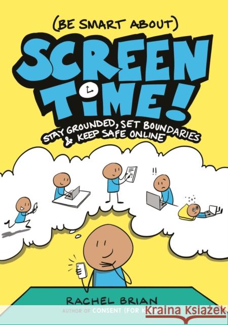 (Be Smart About) Screen Time!: Stay Grounded, Set Boundaries, and Keep Safe Online Rachel Brian 9780316575546 Little, Brown & Company