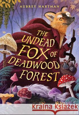 The Undead Fox of Deadwood Forest Aubrey Hartman 9780316575720 Little, Brown Books for Young Readers