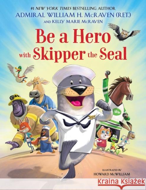 Be a Hero with Skipper the Seal William H. McRaven Kelly Marie McRaven Howard McWilliam 9780316576406