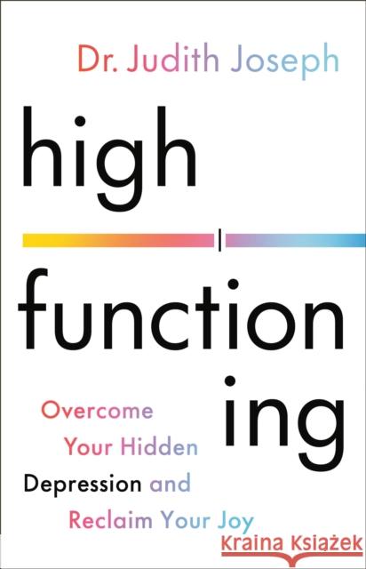 High Functioning : Overcome Your Hidden Depression and Reclaim Your Joy  9780316577298 Little, Brown Spark