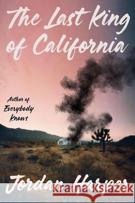 The Last King of California Jordan Harper 9780316581400