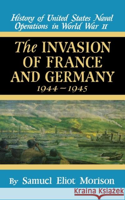 Invasion of France & Germany: 1944 - 1945 - Volume 11 Samuel Eliot Morison 9780316583114 Little Brown and Company