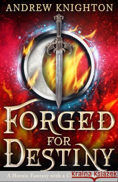 Forged for Destiny: A Heroic Fantasy with a Chosen-One Twist Andrew Knighton 9780316587877