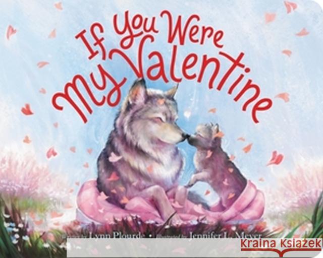 If You Were My Valentine Lynn Plourde Jennifer L. Meyer 9780316591188