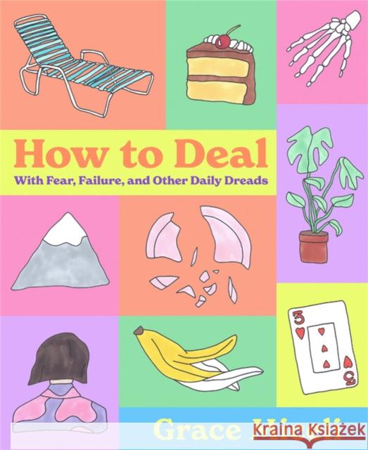 How to Deal: With Fear, Failure, and Other Daily Dreads Grace Miceli 9780316592482 Voracious