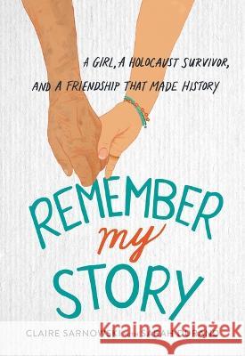 Remember My Story: A Girl, a Holocaust Survivor, and a Friendship That Made History Claire Sarnowski Sarah Durand 9780316592895 Little, Brown Books for Young Readers