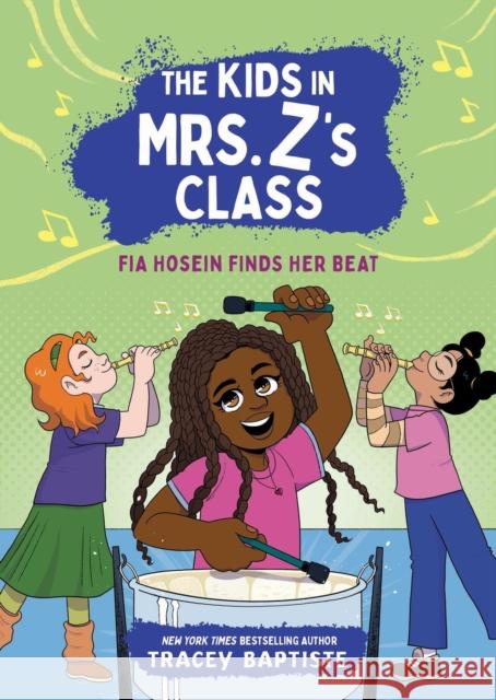 The Kids in Mrs. Z's Class: Fia Hosein Finds Her Beat Tracey Baptiste 9780316594370 Little, Brown Books for Young Readers