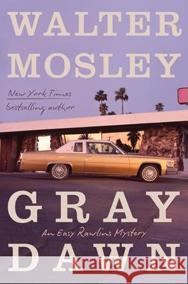 Gray Dawn: An Easy Rawlins Mystery Walter Mosley 9780316596954 Mulholland Books