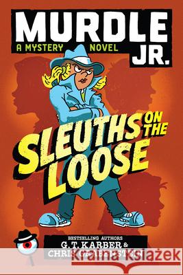 Murdle Jr.: Sleuths on the Loose G. T. Karber Chris Grabenstein 9780316602785 Little, Brown Books for Young Readers
