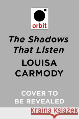 The Shadows That Listen Louisa Carmody 9780316604901