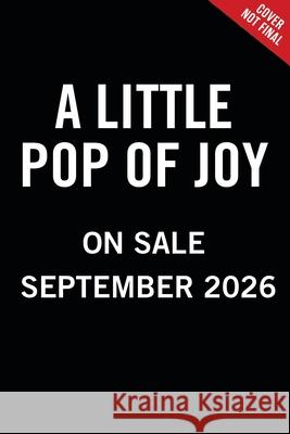 A Little Pop of Joy Amanda Wood Juliana Oakley Jonny Lambert 9780316610285 Little, Brown Books for Young Readers
